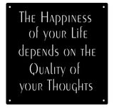 the Happiness of your life depends on the quality of your thoughts metal wall hanging