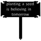 Planting a Seed is Believing in Tomorrow SIGN on stake