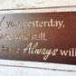 Loved You Yesterday Love You Still Always Have Always Will Metal Sign, Love Quote Metal Sign, Master Bedroom Sign, Wedding Gift, Nursery