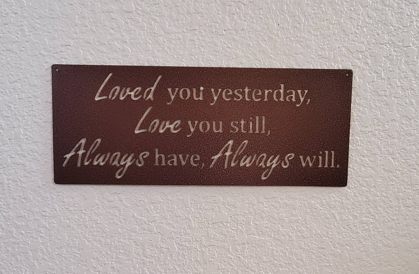 Loved You Yesterday Love You Still Always Have Always Will Metal Sign, Love Quote Metal Sign, Master Bedroom Sign, Wedding Gift, Nursery