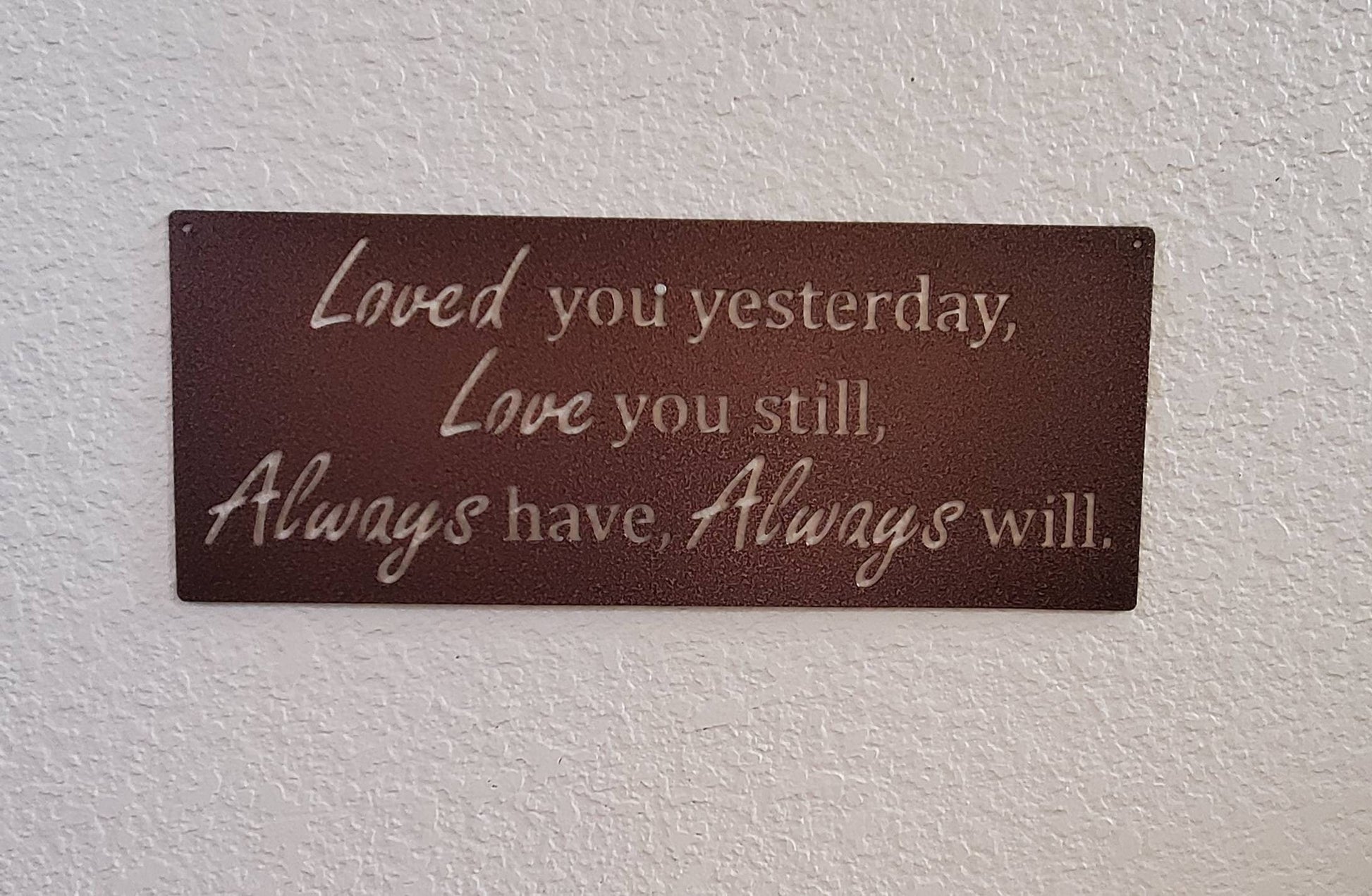 Loved You Yesterday Love You Still Always Have Always Will Metal Sign, Love Quote Metal Sign, Master Bedroom Sign, Wedding Gift, Nursery