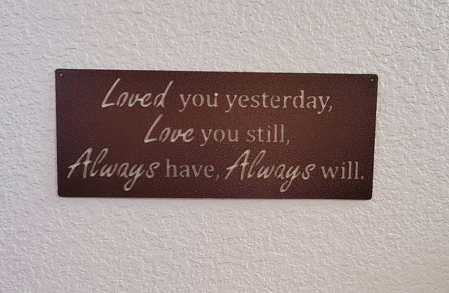Loved You Yesterday Love You Still Always Have Always Will Metal Sign, Love Quote Metal Sign, Master Bedroom Sign, Wedding Gift, Nursery