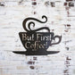 Coffee Bar Metal Sign, But First Coffee Sign, Coffee Sign, Coffee Lover, Metal Wall Decor, Kitchen Wall Art, Housewarming Gift, Kitchen Sign