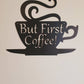 Coffee Bar Metal Sign, But First Coffee Sign, Coffee Sign, Coffee Lover, Metal Wall Decor, Kitchen Wall Art, Housewarming Gift, Kitchen Sign