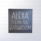 Alexa Clean The Bathroom Metal Sign, Funny Bathroom Sign, Funny Bathroom Wall Decor, Bathroom Wall Art